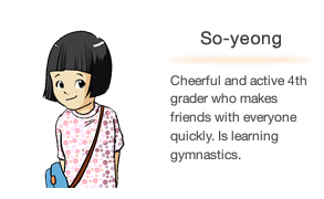 So-yeong Cheerful and active 4th grader who makes friends with everyone quickly. Is learning gymnastics.